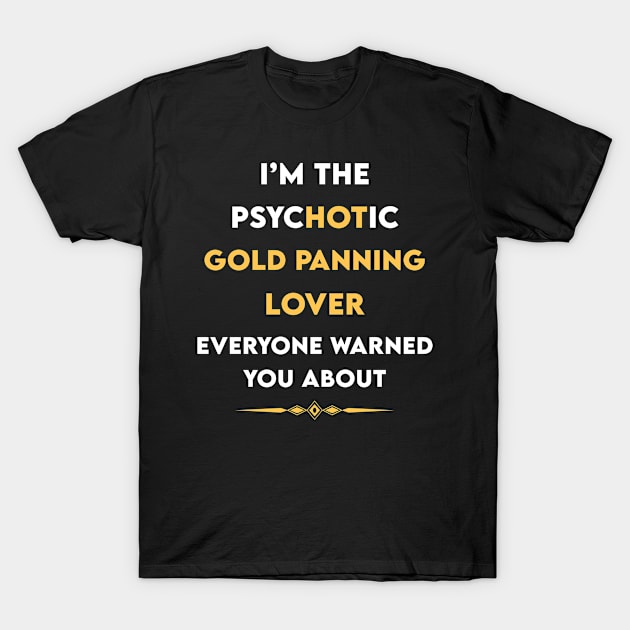 Psychotic Gold panning Prospecting T-Shirt by symptomovertake